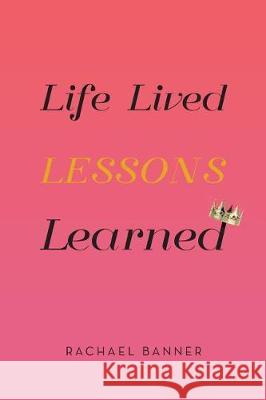 Life Lived Lessons Learned Rachael Banner 9781640030749