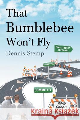 That Bumblebee Won't Fly Dennis Stemp 9781640031654