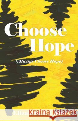 Choose Hope: (Always Choose Hope) Elizabeth J Clark 9781640031944