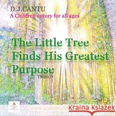 The Little Tree Finds His Greatest Purpose D. J. Cantu 9781640032835 Covenant Books