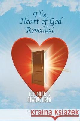 The Heart of God Revealed: The Door is Always Open Christa Erario 9781640032866
