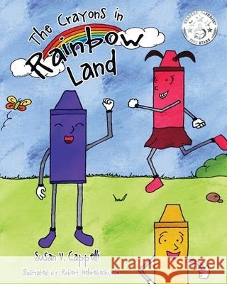 The Crayons in Rainbow Land Susan V Cappelli, Robert Nehrebecki, Jr 9781640032965 Covenant Books