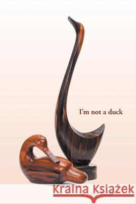 I'm not a duck Director John Walsh (J Paul Getty Museum) 9781640033115 Covenant Books