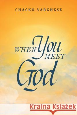 When You Meet God Chacko Varghese 9781640033405