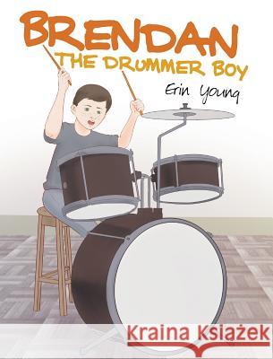 Brendan the Drummer Boy Erin Young 9781640035027 Covenant Books