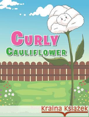 Curly Cauliflower Rosanne Swift 9781640035508 Covenant Books