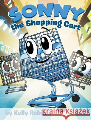 Sonny the Shopping Cart Kelly Robin 9781640035553