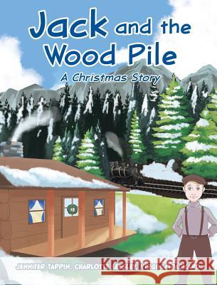 Jack and the Wood Pile: A Christmas Story Jennifer Tappin, Charlotte Leesley, Virginia Packard 9781640035652