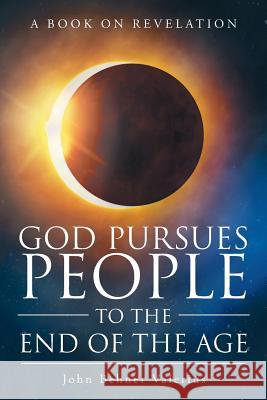 God Pursues People To The End Of The Age John Behner Valerius 9781640035966 Covenant Books