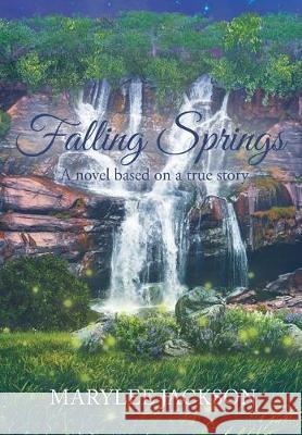 Falling Springs: A novel based on a true story Marylee Jackson 9781640036253 Covenant Books