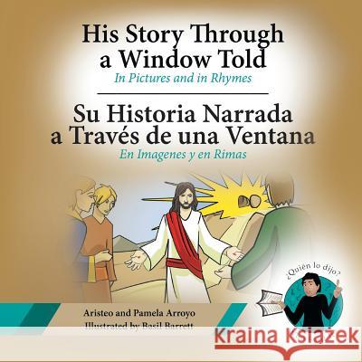 His Story Through a Window Told, Su Historia Narrada a Traves De Una Ventana: In Pictures and in Rhymes, En Imagenes y en Rimas Arroyo, Aristeo 9781640036932