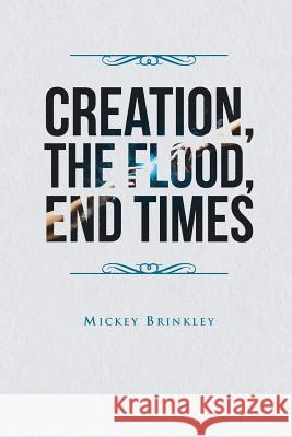 Creation, The Flood, End Times Mickey Brinkley 9781640037168