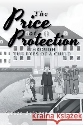 The Price of Protection: Through the Eyes of a Child Grace Bridges   9781640037205 Covenant Books
