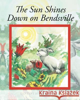 The Sun Shines Down on Bendsville Dorothy Scanlin 9781640037625 Covenant Books