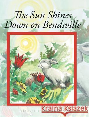 The Sun Shines Down on Bendsville Dorothy Scanlin 9781640037649 Covenant Books