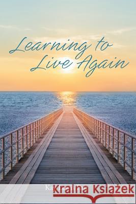 Learning to Live Again Kay Lewis Fast 9781640037830 Covenant Books