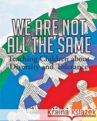We Are Not All the Same: Teaching Children about Diversity and Tolerance Glenna Kubit 9781640038059 Covenant Books