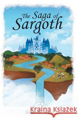 The Saga of Sargoth James W Myhre 9781640039735 Covenant Books