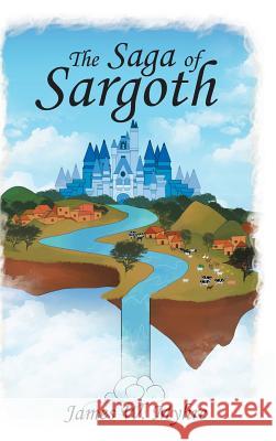 The Saga of Sargoth James W Myhre 9781640039742 Covenant Books