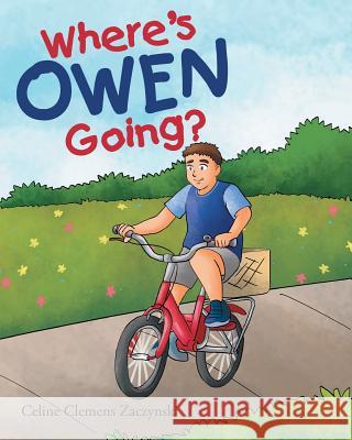 Where's Owen Going? Celine Clemens Zaczynski 9781640039865 Covenant Books