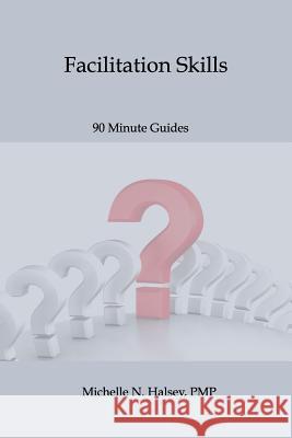 Facilitation Skills Michelle N. Halse 9781640040212 Silver City Publications & Training, L.L.C.