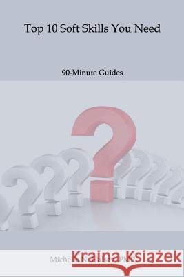 Top 10 Soft Skills You Need Michelle N. Halse 9781640040397 Silver City Publications & Training, L.L.C.