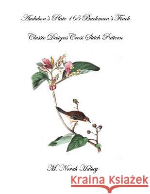 Audubon's Plate 165 Bachman's Finch: Classic Designs Cross Stitch Pattern M. Norah Halsey 9781640041738 Silver City Publications & Training, L.L.C.