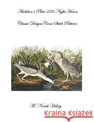 Audubon's Plate 236 Night Heron: Classic Designs Cross Stitch Pattern M. Norah Halsey 9781640041745 Silver City Publications & Training, L.L.C.