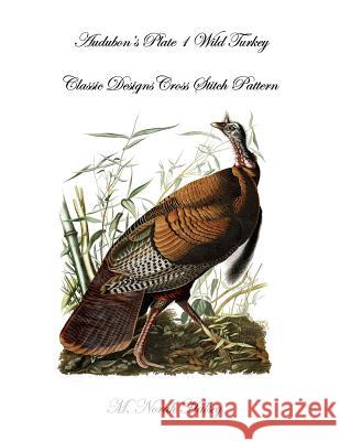Audubon's Plate 1 Wild Turkey: Classic Designs Cross Stitch Pattern M. Norah Halsey 9781640041776 Silver City Publications & Training, L.L.C.