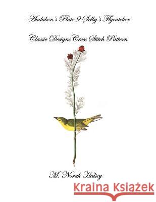 Audubon's Plate 9 Selby's Flycatcher: Classic Designs Cross Stitch Pattern M. Norah Halsey 9781640042087 Silver City Publications & Training, L.L.C.