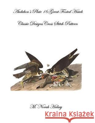Audubon's Plate 16 Great Footed Hawk: Classic Designs Cross Stitch Pattern M. Norah Halsey 9781640042513 Silver City Publications & Training, L.L.C.