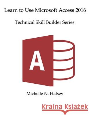 Learn Microsoft Access 2016 Michelle Halsey 9781640042957