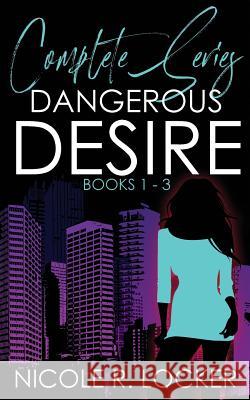 Dangerous Desire Nicole R. Locker Swati Hegde 9781640074859 Nicole R. Locker