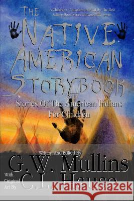 The Native American Story Book Stories of the American Indians for Children G. W. Mullins C. L. Hause 9781640077096 Light of the Moon Publishing