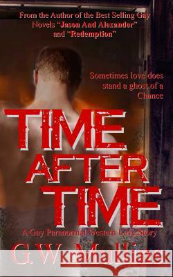 Time After Time A Gay Paranormal Western Love Story Mullins, G. W. 9781640077126 Light of the Moon Publishing