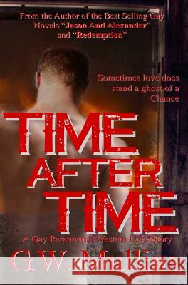 Time After Time A Gay Paranormal Western Love Story Mullins, G. W. 9781640077157 Light of the Moon Publishing