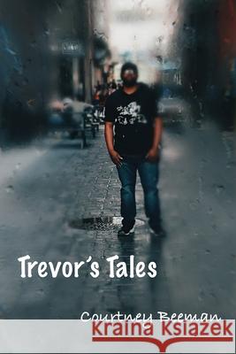 Trevor's Tales Courtney Beeman 9781640078772 Built to Last Publishing LLC