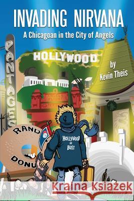 Invading Nirvana: a Chicagoan in the City of Angels Theis, Kevin 9781640079649
