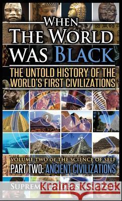 When the World Was Black Part Two: The Untold History of the World's First Civilizations - Ancient Civilizations Supreme Understanding 9781640079861 Proven Publishing