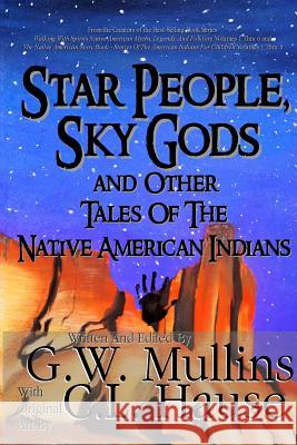 Star People, Sky Gods and Other Tales of the Native American Indians G. W. Mullins C. L. Hause 9781640080935 Light of the Moon Publishing