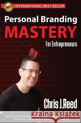 Personal Branding Mastery for Entrepreneurs Chris J Reed 9781640082175 Evolve Global Publishing