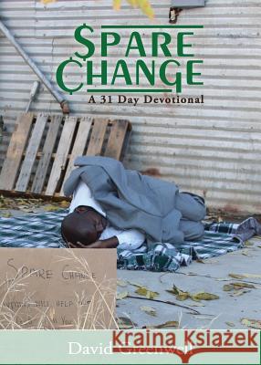 Spare Change: A 31 Day Devotional David Greenwell 9781640083615