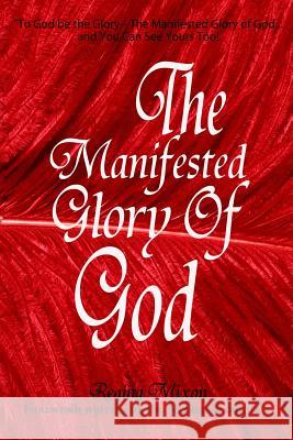 To God be the Glory: The Manifested Glory of God Mixon, Regina 9781640085022 Regs Books LLC