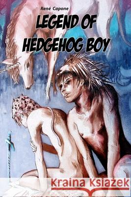 Legend of Hedgehog Boy Rene C. Capone 9781640085442