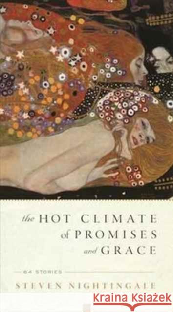 The Hot Climate of Promises and Grace: 64 Stories Steven Nightingale 9781640090064