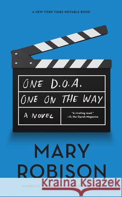 One D.O.A., One On The Way: A Novel Mary Robison 9781640090873 Counterpoint