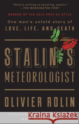 Stalin's Meteorologist: One Man's Untold Story of Love, Life, and Death Olivier Rolin Ros Schwartz 9781640091573