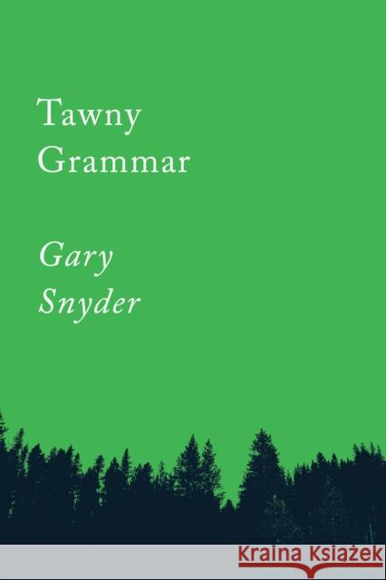 Tawny Grammar: Essays Snyder, Gary 9781640091757