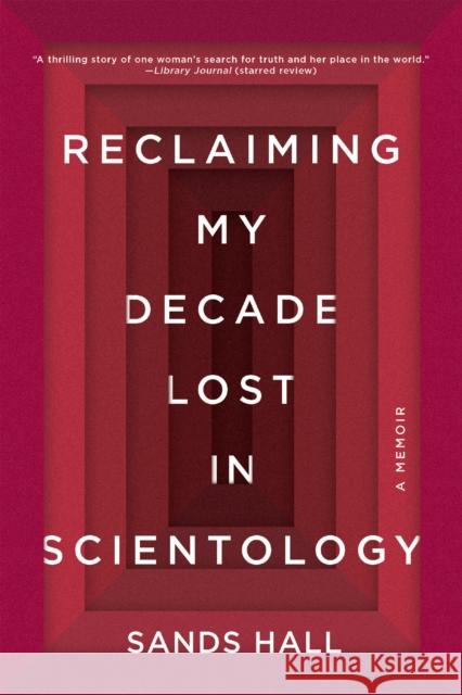 Reclaiming My Decade Lost In Scientology: A Memoir Sands Hall 9781640091931 Counterpoint LLC