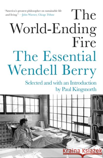 The World-Ending Fire: The Essential Wendell Berry  9781640091979 Counterpoint